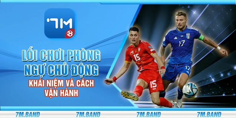 Lối chơi phòng ngự chủ động – Khái niệm và cách vận hành