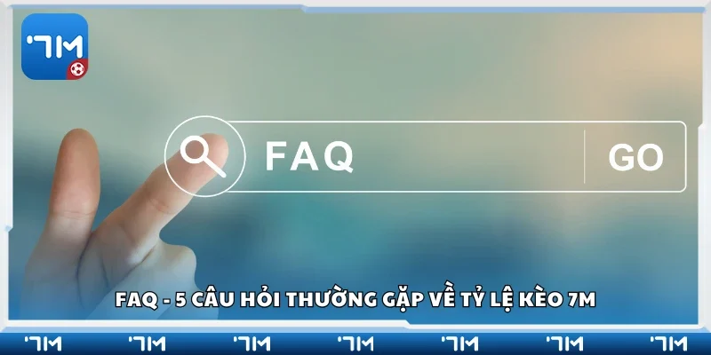 5 câu hỏi thường gặp về tỷ lệ kèo 7m