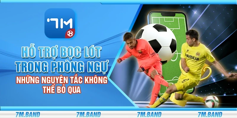 Hỗ trợ bọc lót trong phòng ngự – Những nguyên tắc không thể bỏ qua