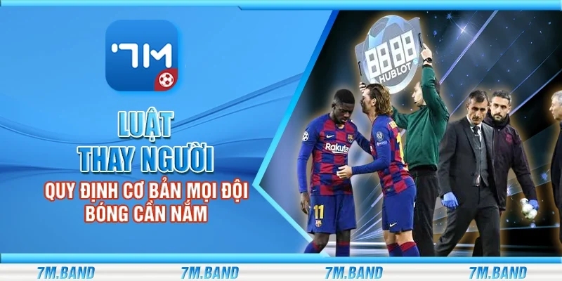 Luật thay người – Quy định cơ bản mọi đội bóng cần nắm