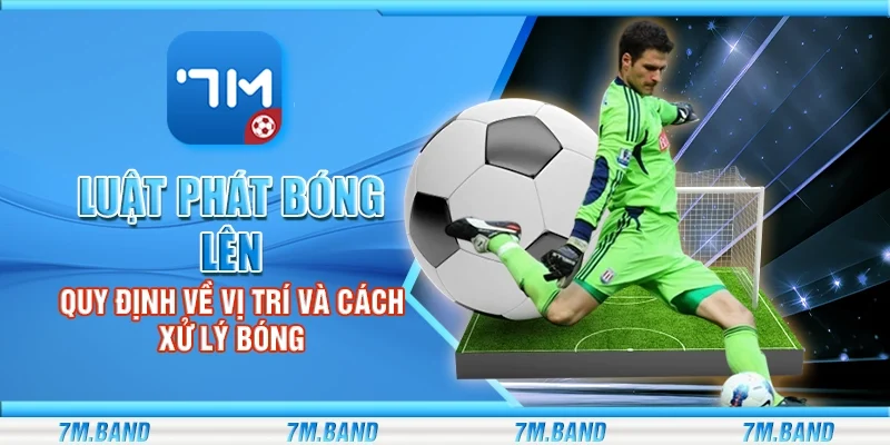 Luật phát bóng lên – Quy định về vị trí và cách xử lý bóng