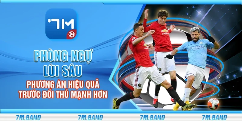 Phòng ngự lùi sâu – Phương án hiệu quả trước đối thủ mạnh hơn