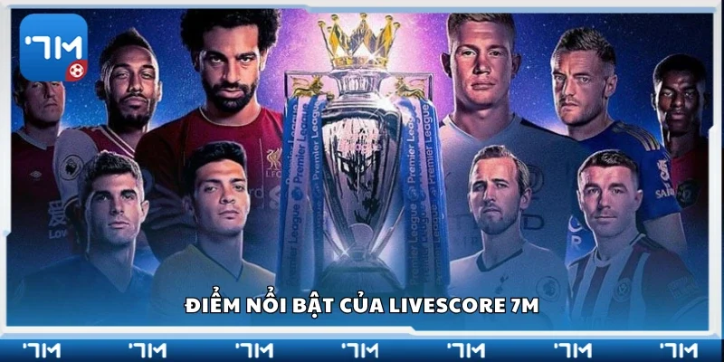 Điểm nổi bật của Livescore 7m