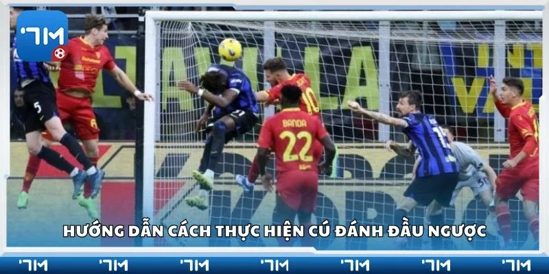 Hướng dẫn cách thực hiện cú đánh đầu ngược