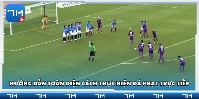 Hướng dẫn toàn diện cách thực hiện đá phạt trực tiếp