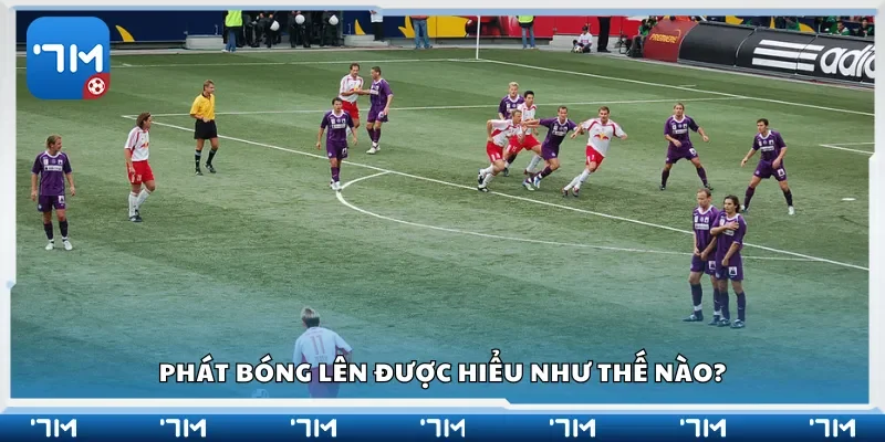 Phát bóng lên được hiểu như thế nào?