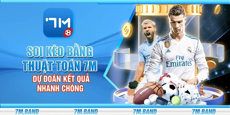 Soi kèo bằng thuật toán 7m – Dự đoán kết quả nhanh chóng