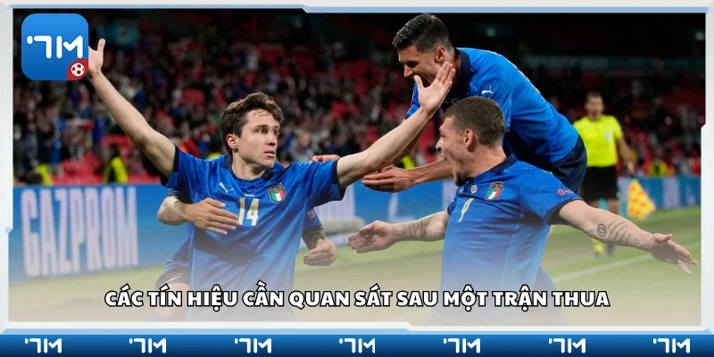 Các tín hiệu cần quan sát sau một trận thua