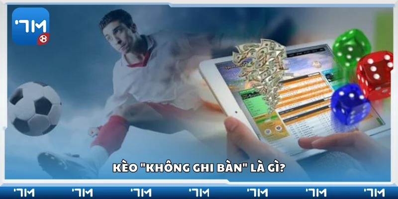 Kèo "không ghi bàn" là gì?