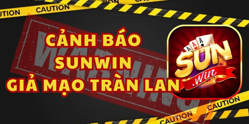 Cẩn Trọng Phân Biệt Sunwin Trước Các Chiêu Trò Đánh Lừa