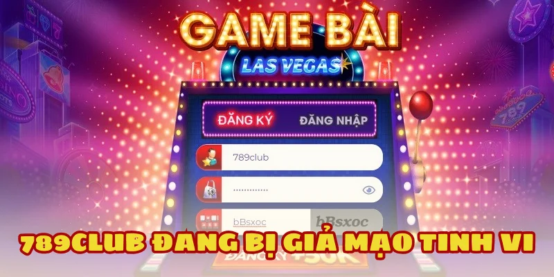 Cảnh báo trang 789Club giả đang đánh lừa người chơi 