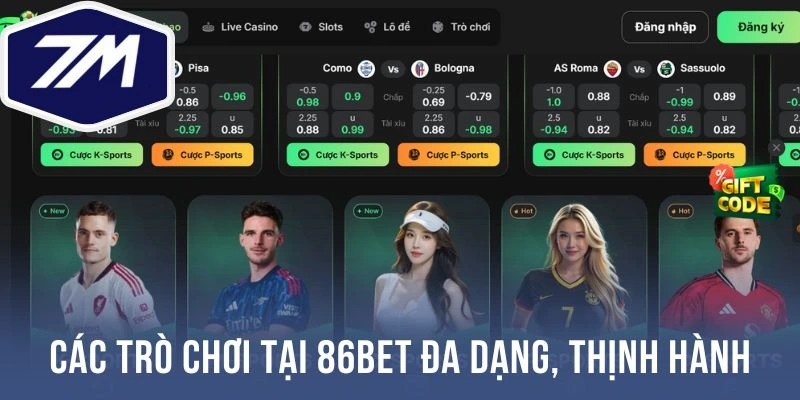 Các trò chơi 86Bet đa dạng vừa thịnh hành