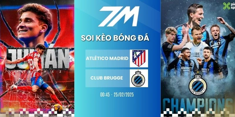 Kèo Bóng Đá Atlético De Madrid Vs Club Brugge Hôm Nay Ngày 25/02/2026 – Cup C1