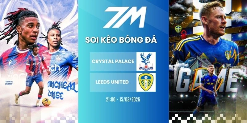 Kèo Bóng Đá Crystal Palace Vs Leeds United Hôm Nay Ngày 15/03/2026 – NHA