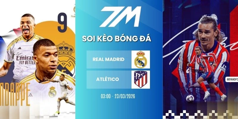 Kèo Nhà Cái Real Madrid Vs Atlético Hôm Nay Ngày 23/03/2026 – La Liga