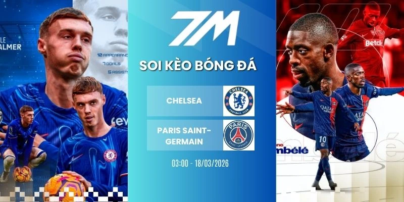 Tỷ Lệ Kèo Chelsea Vs Paris Saint-Germain Hôm Nay Ngày 18/03/2026 – C1